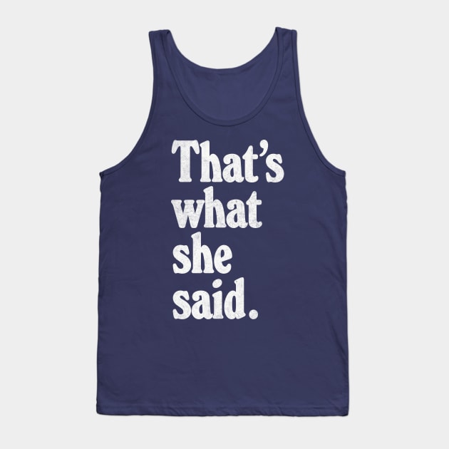 That's What She Said Tank Top by DankFutura